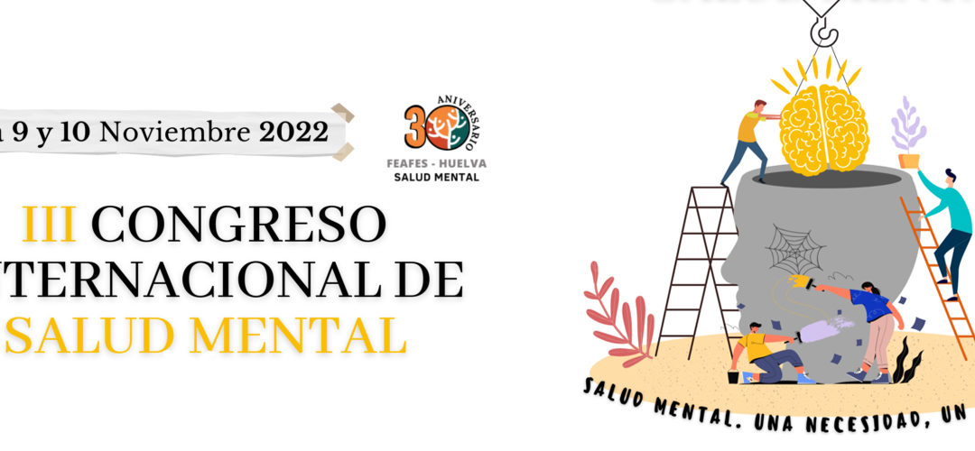 FEAFES HUELVA presenta el III Congreso Internacional: “Salud mental. Una necesidad, un derecho”